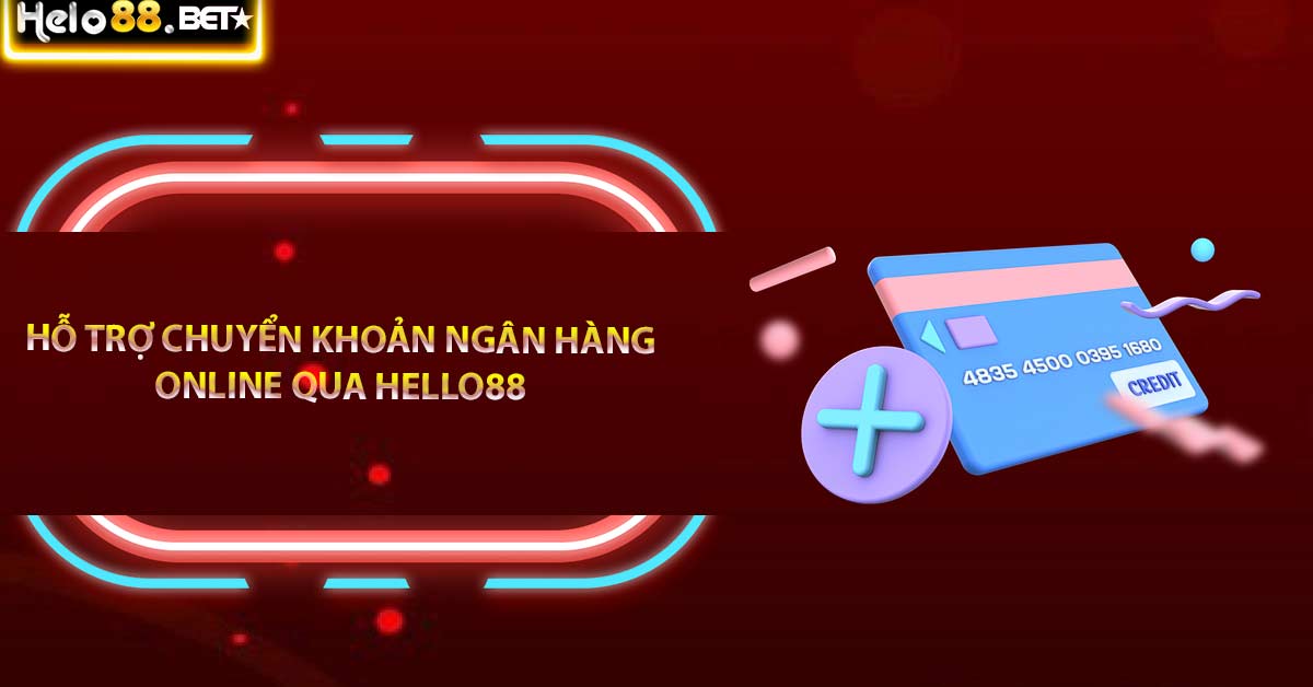 Hỗ trợ chuyển khoản ngân hàng online qua Hello88