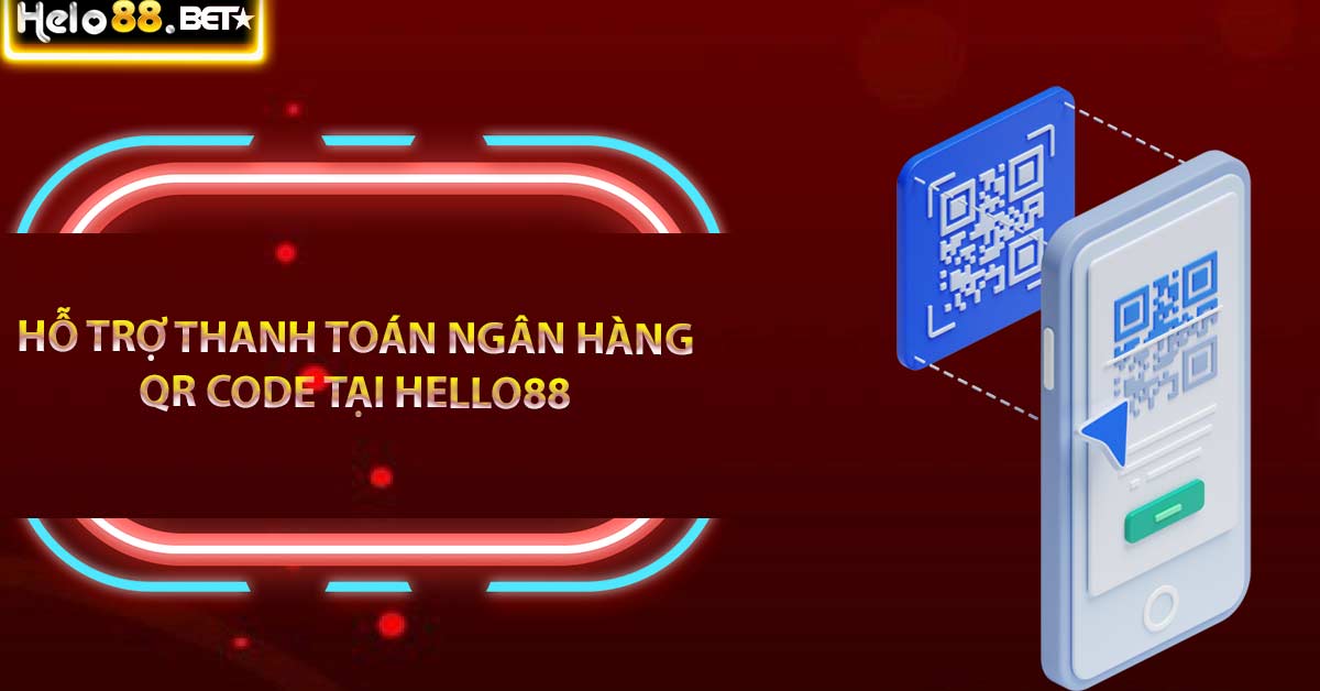 Hỗ trợ thanh toán ngân hàng QR Code tại Hello88