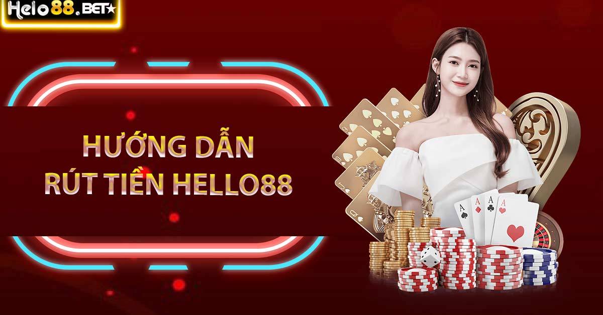 Hướng Dẫn Rút Tiền Hello88 - Điều Kiện Để Rút Tiền Helo88