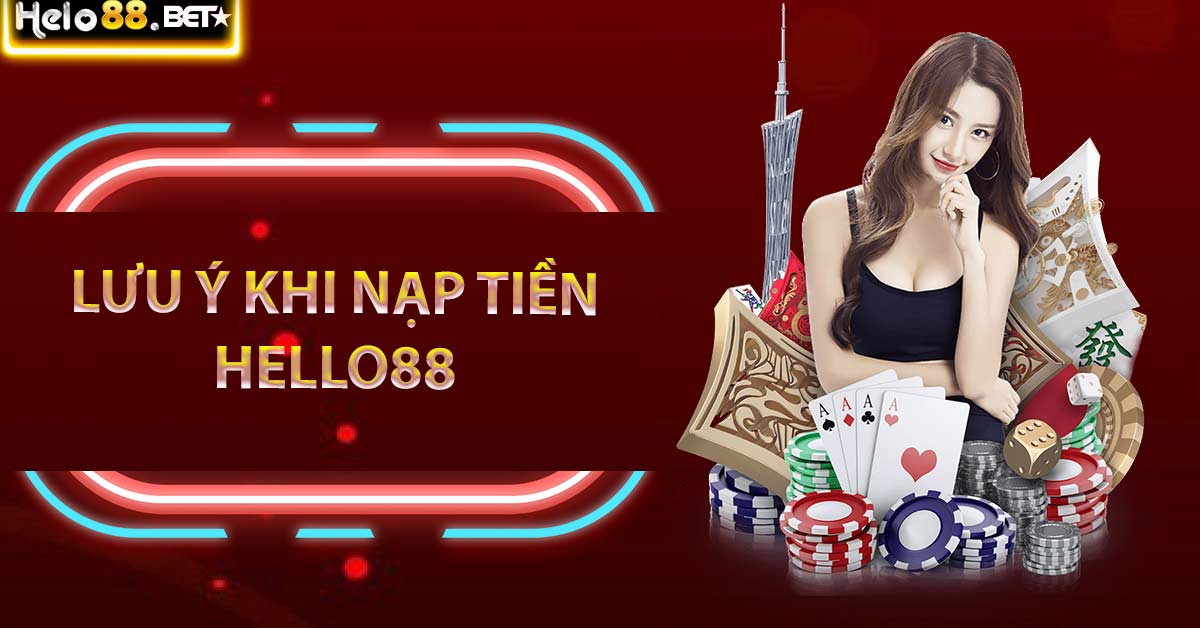 Lưu ý khi nạp tiền Hello88