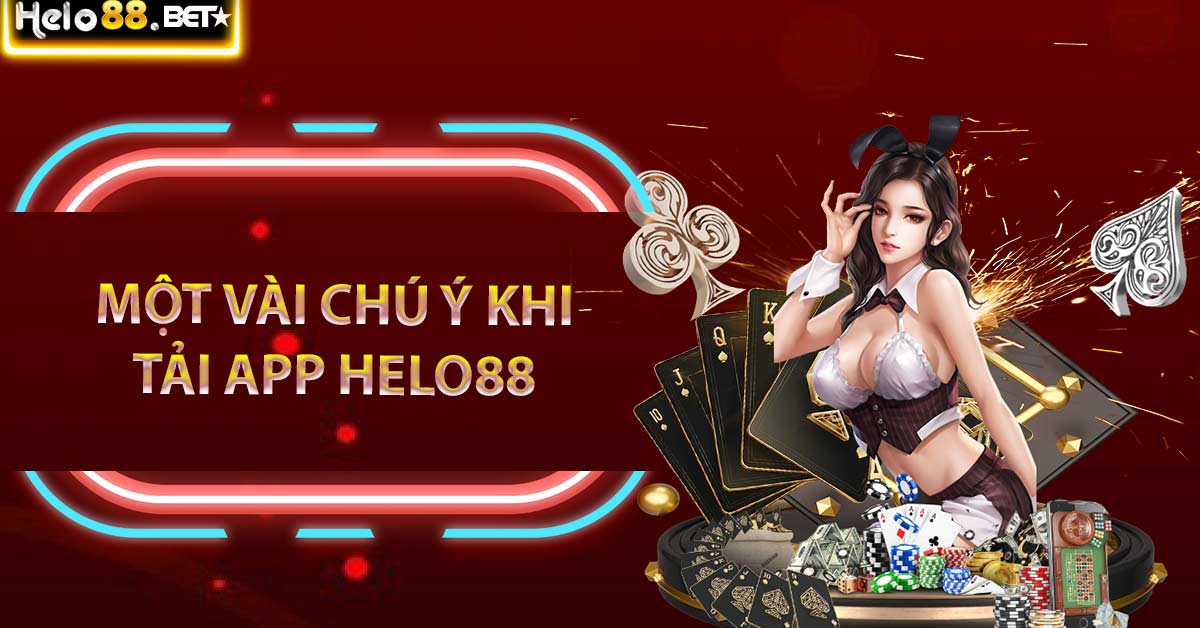 Một vài chú ý khi tải app helo88