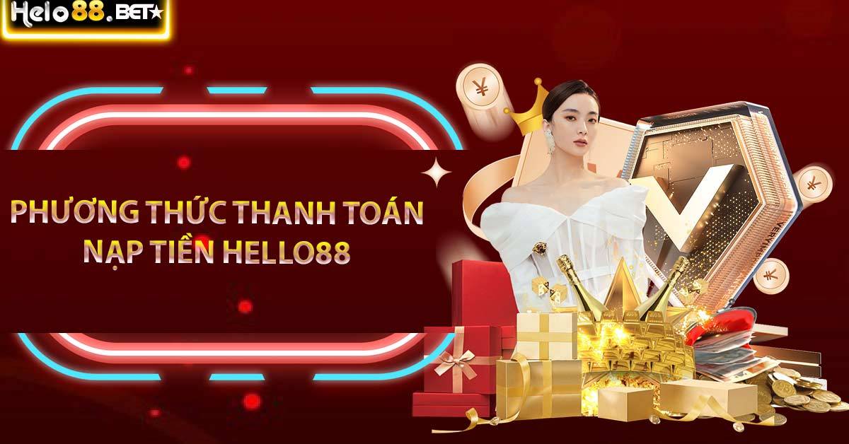 Phương Thức Thanh Toán Nạp Tiền Hello88 Mới Nhất 2024