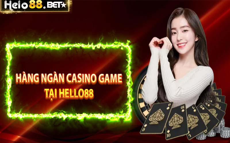 Hàng ngàn Casino game tại Hello88