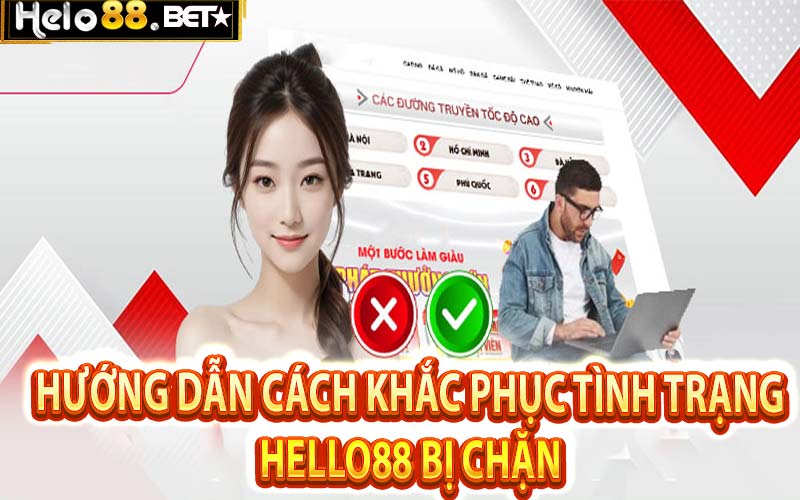 Hướng dẫn cách khắc phục tình trạng Hello88 bị chặn