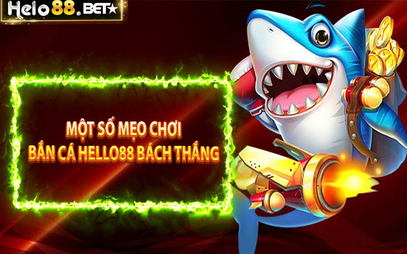 Một số mẹo chơi bắn cá Hello88 bách thắng